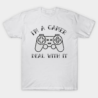 i'm a gamer, deal with it T-Shirt